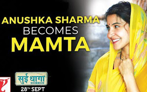 Anushka Sharma Becomes Mamta - 'Sui Dhaaga - Made in India'