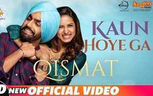 Punjabi Song Kaun Hoyega - 'Qismat'