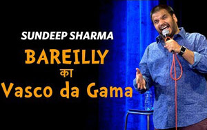 Bareilly ka Vasco-da-Gama - Sundeep Sharma Stand-up Comedy