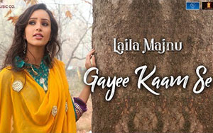 Gayee Kaam Se Song - 'Laila Majnu'