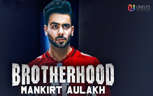 Punjabi Song Brotherhood by Mankirt Aulakh ft. Singga