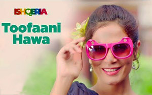 Ishqeria - Toofani Hawa Song