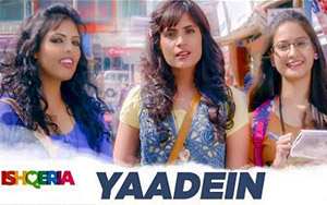 Presenting song Yaadein from the Bollywood movie `Ishqeria`<br>Singers: Papon, Kalpana Patowry<br>Music: Papon<br>Lyrics: Protiqe Mojoomdar<br>Cast: Richa Chadha and Neil Nitin Mukesh, Mrudula Sathe, Gurbani, Manish Anand<br>Directed by Prerna Wadhawan