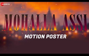 Mohalla Assi - Motion Poster - Sunny Deol, Sakshi Tanwar & Ravi Kishan