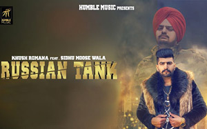 Punjabi Song Russian Tank by Khush Romana ft. Sidhu Moose Wala