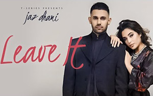 Punjabi Song Leave It by Jaz Dhami