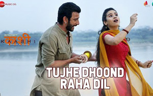 Tujhe Dhoond Raha Dil Song - Kaashi