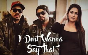 Punjabi Song I Don't Wanna Say That by Bohemia ft. Gitta Bains