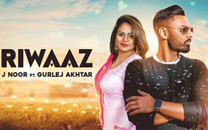 Punjabi Song Riwaaz by J Noor ft. Gurlej Akhtar