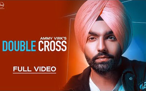 Punjabi Song Double Cross by Ammy Virk