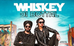 Punjabi Song Whiskey Di Botal by Preet Hundal and Jasmine Sandlas