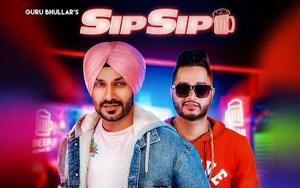 Punjabi Song Sip Sip by Guru Bhullar ft. Akash D