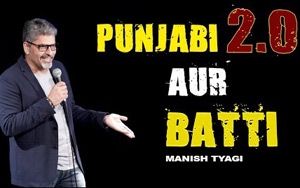 Punjabi 2.0 Aur Batti - Stand up Comedy by Manish Tyagi