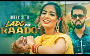 Punjabi Song LADO VS RAADO bu Johny Seth