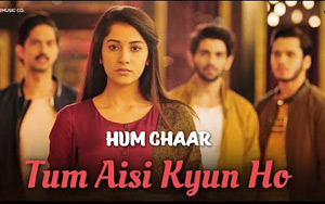 Hum Chaar - Tum Aisi Kyun Ho Song