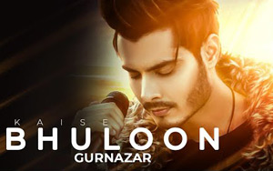 Kaise Bhuloon Song by Gurnazar