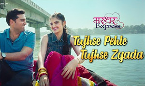 Marudhar Express - Tujhse Pehle Tujhse Zyada Song