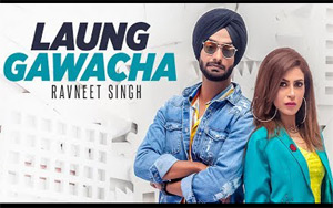 Punjabi Song Laung Gawacha by Ravneet Singh