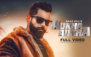 Punjabi Song Aukha Aukha By Baaz Gill