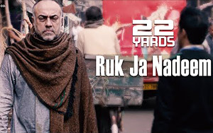 22 Yards - Ruk Ja Nedeem Song