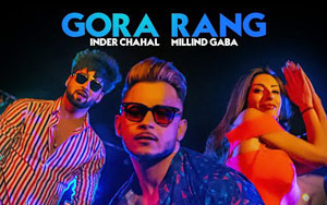 Punjabi Song Gora Rang By Inder Chahal and Milind Gaba