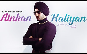 Punjabi Song Ainkan Kaliyan By Rohanpreet Singh