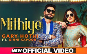 Punjabi Song Mithiye by Gary Hothi ft. Ginni Kapoor