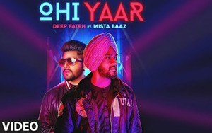 Punjabi Song Ohi Yaar by Mista Baaz and Deep Fateh