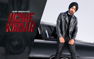 Punjabi Song Uchhe Kirdar by Gopi Waraich