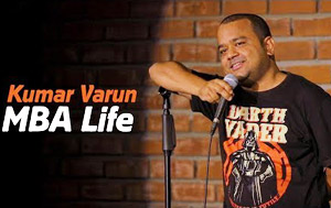 MBA Life - Stand up Comedy by Kumar Varun