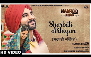 Watch Sharbati Akhiyan song from the upcoming Bollywood movieNadhoo Khan<br>
Singer: Gurnam Bhullar<br>
Music: Kuldeep Shukla<br>
Lyrics: Sukhjinder Singh Babbal<br>
Starring : Harish Verma, Wamiqa Gabbi, BN Sharma, Baninderjit Singh Bunny, Hobby Dhaliwal, Malkeet Rauni, Rupinder Rupi, Gurpreet Bhangu, Harinder Bhullar, Gurchet Chitarkaar, Simran Dhindsa, Parkash Gadhu, Mahabir Bhullar, Raj Dhaliwal, Satwinder Kaur, Seema Kaushal, Master Ansh Tejpal, Chacha Bisna<br>
Directed by Imran Sheikh