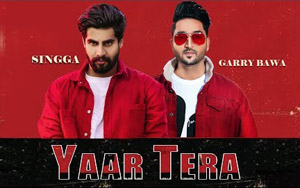 Punjabi Song Yaar Tera by Garry Bawa ft. Singga