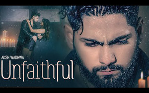 Punjabi Song Unfaithful by Aksh Wadhwa