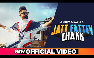 Punjabi Song Jatt Fattey Chakk by Amrit Maan