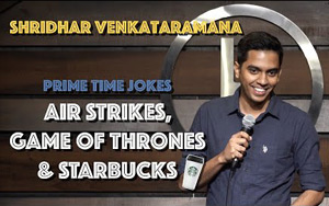 Air Strikes, Game Of Thrones and Starbucks - Stand Up Comedy by Shridhar Venkataramana