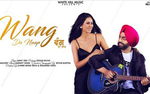 Punjabi Song WANG DA NAAP by Ammy Virk ft. Sonam Bajwa