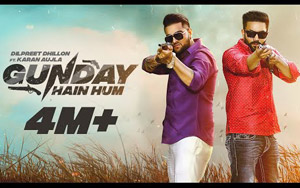 Punjabi Song Gunday Hain Hum by Dilpreet Dhillon ft. Karan Aujla