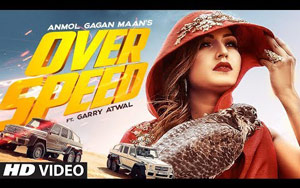 Punjabi song Overspeed by Anmol Gagan Maan ft. Garry Atwal