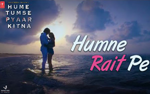 Hume Tumse Pyaar Kitna - Humne Rait Pe Song