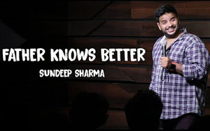 Father Knows Better - Stand-up Comedy by Sundeep Sharma