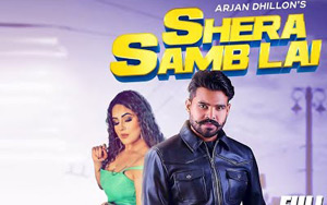 Punjabi Song Shera Samb Lai by Arjan Dhillon