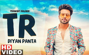 Punjabi Song TR Diyan Paintan by Mankirt Aulakh