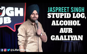 Stupid Log, Alcohol aur Gaaliyan - Stand-Up Comedy by Jaspreet Singh