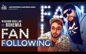 Punjabi Song Fan Following by Nishawn Bhullar ft.Bohemia