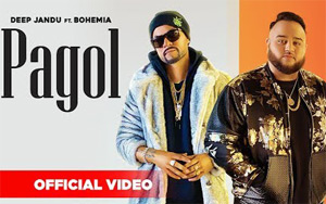 Punjabi Song Pagol by Deep Jandu ft. Bohemia