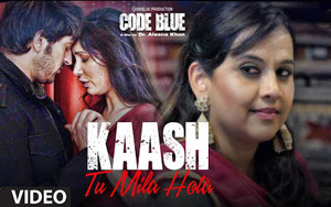 Code Blue - Kaash Tu Mila Hota Song