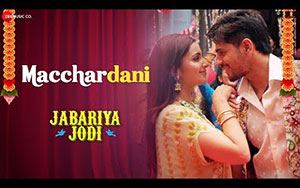 Macchardani Song from Movie Jabariya Jodi