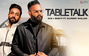 Punjabi Song TableTalk by Gur J Bhatti ft. Dilpreet Dhillon