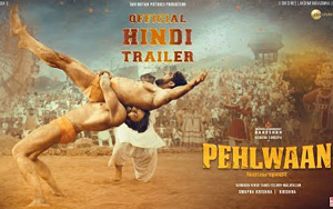 Pehlwaan Official Trailer