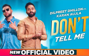 Punjabi Song Don't Tell Me by Dilpreet Dhillon